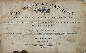 Seller image for THE MISSOURI HARMONY; or a collection of psalm and hymn tunes, and anthems, from eminent authors: with an introduction to the grounds and rudiments of music. To which is added a supplement, containing a number of admired tunes of the various metres, and several choice pieces, selected from some of the most approved collections of sacred music for sale by Bartleby's Books, ABAA