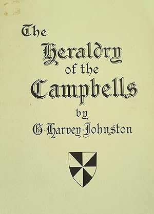 The heraldry of the Campbells with Notes On All The Males Of The Family Descriptions Of The Arms,...