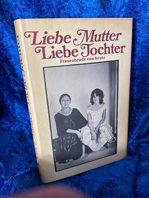 Bild des Verkufers fr Frauenbriefe von heute. Liebe Mutter, liebe Tochter. zum Verkauf von Antiquariat Jochen Mohr -Books and Mohr-
