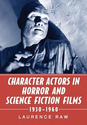 Bild des Verk�ufers f�r Character Actors in Horror and Science Fiction Films, 1930-1960 zum Verkauf von AHA-BUCH GmbH