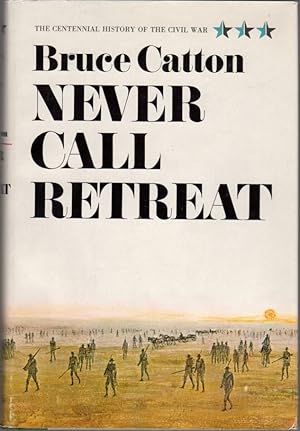 Never Call Retreat: The Centennial History of the Civil War