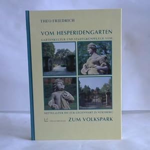 Vom Hesperidengarten zum Volkspark. Gartenkultur und Stadtgrünpflege vom Mittelalter bis zur Gege...