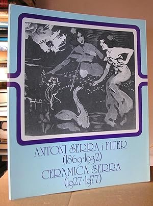 Seller image for ANTONI SERRA I FITER (1869-1932). CERAMICA SERRA (1927-1977) for sale by LLIBRES del SENDERI