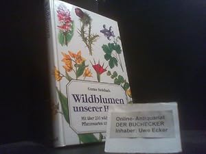 Wildblumen unserer Heimat : mit über 200 wildwachsenden Pflanzenarten unserer Heimat. Gunter Stei...