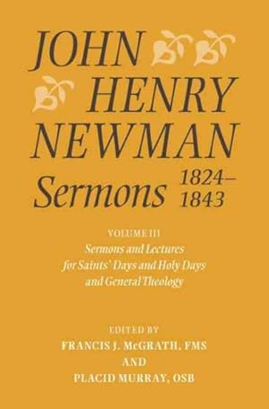 Seller image for John Henry Newman Sermons 1824-1843 : Sermons and Lectures for Saint's Days and Holy Days and General Theology for sale by GreatBookPrices