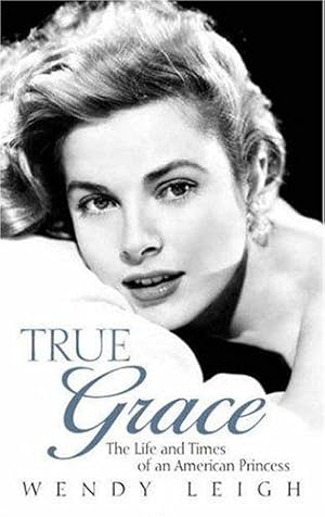 Seller image for True Grace: The Life and Times of an American Princess: The Life & Times of an American Princess for sale by WeBuyBooks