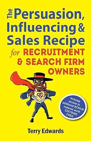 Bild des Verkufers fr The Persuasion, Influencing & Sales Recipe For Recruitment Search Firm Owners zum Verkauf von WeBuyBooks