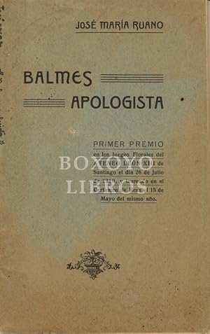 Balmes apologista. Estudio crítico por ./ Primer premio en los Juegos Florales del Ateneo León XI...