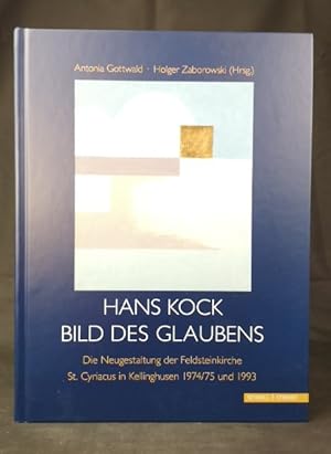 Seller image for Hans Kock. Bild des Glaubens Die Neugestaltung der Feldsteinkirche St. Cyriacus in Kellinghusen 1974/75 und 1993 for sale by ANTIQUARIAT Franke BRUDDENBOOKS