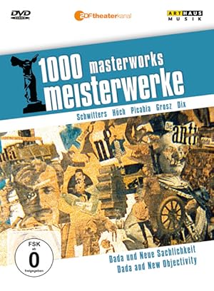 1000 Meisterwerke - Dada & Neue Sachlichkeit [Kurt Schwitters, Hannah Höch, Francis Picabia, Geor...