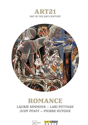 art:21 / Romance / Pierre Huyghe, Judy Pfaff, Laurie Simmons, Lari Pittman