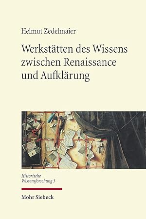 Werkstätten des Wissens zwischen Renaissance und Aufklärung / Helmut Zedelmaier; Historische Wiss...