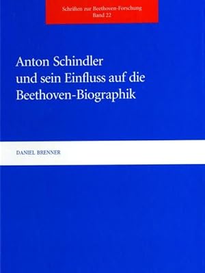 Anton Schindler und sein Einfluss auf die Beethoven-Biographik / Daniel Brenner. Beethoven-Haus, ...