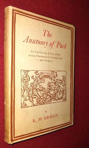 THE ANATOMY OF PUCK An Examination of Fairy Beliefs among Shakespeare's Contemporaries and Succes...