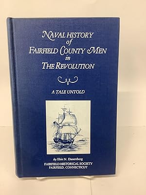 Naval History of Fairfield County Men in The Revolution; A Tale Untold