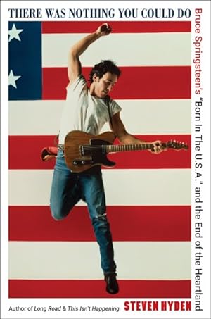 Seller image for There Was Nothing You Could Do : Bruce Springsteen?s Born in the U.s.a. and the End of the Heartland for sale by GreatBookPrices