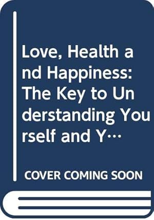 Imagen del vendedor de Love, Health and Happiness: The Key to Understanding Yourself and Your Relationships Through the Four Temperaments a la venta por WeBuyBooks 2