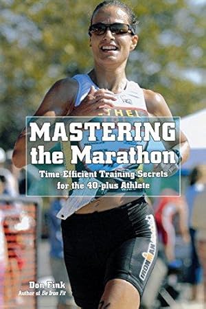 Seller image for Mastering the Marathon: Time-Efficient Training Secrets for the 40-Plus Athlete for sale by WeBuyBooks