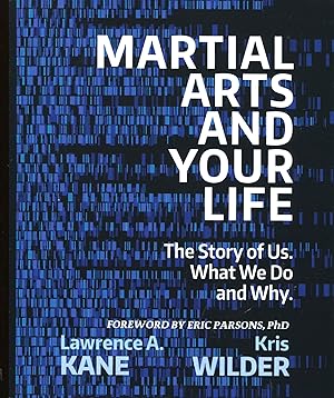 Martial Arts and Your Life; the story of us. What we do and why