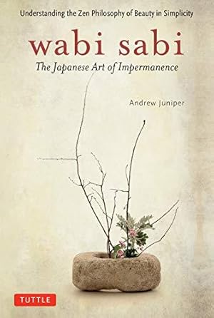 Bild des Verkufers fr Wabi Sabi: The Japanese Art of Impermanence - Understanding the Zen Philosophy of Beauty in Simplicity zum Verkauf von WeBuyBooks