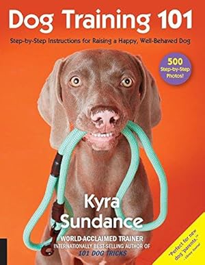 Seller image for Dog Training 101: Step-by-Step Instructions for raising a happy well-behaved dog: 6 (Dog Tricks and Training) for sale by WeBuyBooks