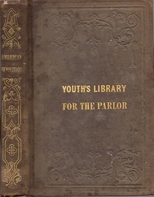 A History of the American Revolution Youth's Library For the Parlor. First published in London un...