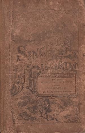 The Singing Pilgrim or Pilgrim's Progress Illustrated in Song for the Sabbath School, Church & Fa...