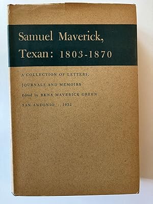 Samuel Maverick, Texan: 1803 - 1870 A Collection of Letters, Journals and Memoirs