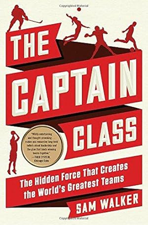 Seller image for The Captain Class: The Hidden Force That Creates the World's Greatest Teams for sale by WeBuyBooks
