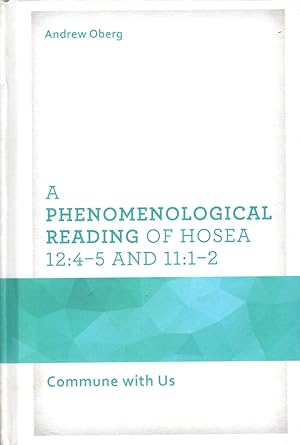 A Phenomenological Reading of Hosea 12:4–5 and 11:1–2: Commune with Us