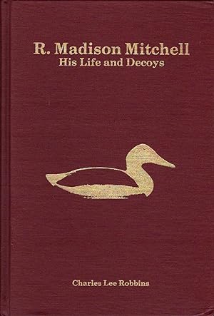 R. MADISON MITCHELL: His Life and Decoys