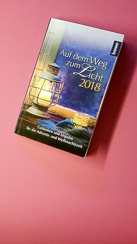 Bild des Verkufers fr AUF DEM WEG ZUM LICHT 2018. Gedanken und Impulse fr die Advents- und Weihnachtszeit zum Verkauf von Butterfly Books GmbH & Co. KG
