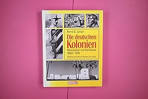 Bild des Verkufers fr DIE DEUTSCHEN KOLONIEN. Schaupltze und Schicksale ; 1884 - 1918 zum Verkauf von Butterfly Books GmbH & Co. KG