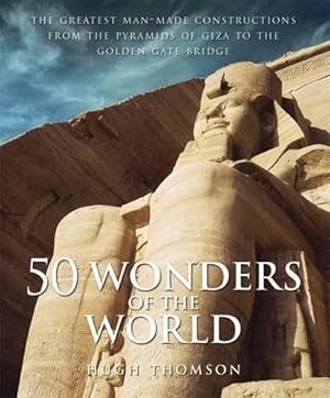 Seller image for 50 Wonders of the World: The Greatest Man-made Constructions from the Pyramids of Giza to the Golden Gate Bridge for sale by WeBuyBooks