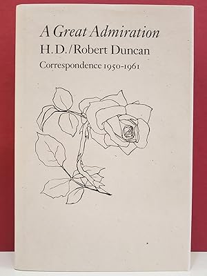 A Great Admiration: H. D. / Robert Duncan Correspondence, 1950-1961