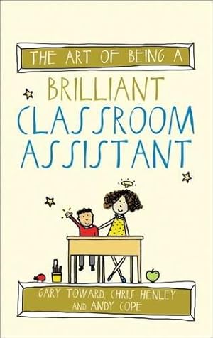Image du vendeur pour The art of being a brilliant classroom assistant (The Art of Being Brilliant Series) mis en vente par WeBuyBooks