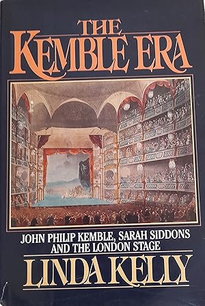 The Kemble Era: John Philip Kemble, Sarah Siddons and the London Stage.