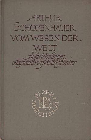 Seller image for Vom Wesen der Welt. Arthur Schopenhauer. Aufzeichnungen. Ausgew. u. eingel. von Arthur Hbscher / Piper-Bcherei ; 34 for sale by Schrmann und Kiewning GbR