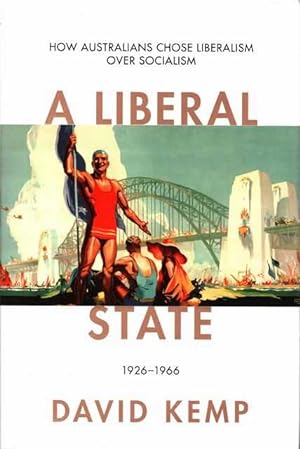 A Liberal State 1926-1966: How Australians Chose Liberalism over Socialism
