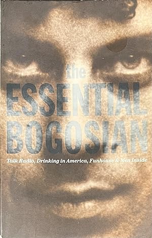 The Essential Bogosian: Talk Radio, Drinking in America, Funhouse & Men Inside