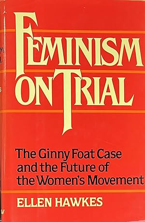 Feminism on Trial: The Ginny Foat Case and the Future of the Women's Movement