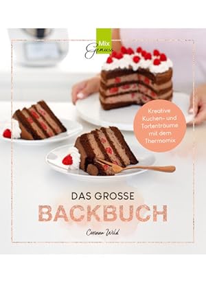 Bild des Verkufers fr DAS GROSSE BACKBUCH: Kreative Kuchen- und Tortentrume mit dem Thermomix zum Verkauf von Studibuch