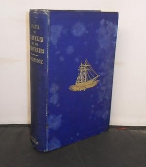 A Narrative of the Discovery of the Fate of Sir john Franklin and his Companions : The Voyage of ...