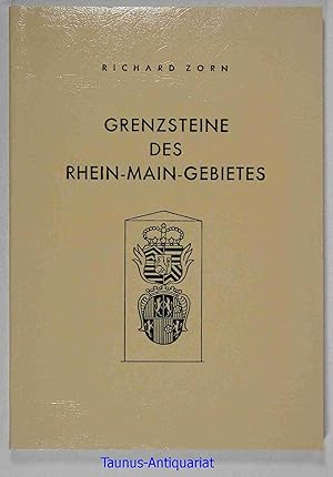 Grenzsteine des Rhein-Main-Gebietes. Eine heimatkundliche Beschreibung alter Grenzsteine im Taunu...