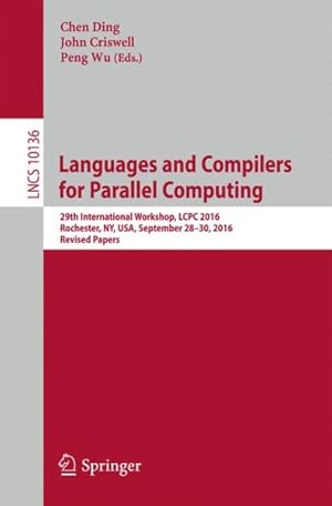 Seller image for Languages and Compilers for Parallel Computing : 29th International Workshop, Lcpc 2016, Rochester, Ny, USA, September 28-30, 2016, Revised Papers for sale by GreatBookPricesUK