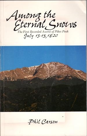 Among the Eternal Snows: The First Recorded Ascent of Pikes Peak July 13-15, 1820
