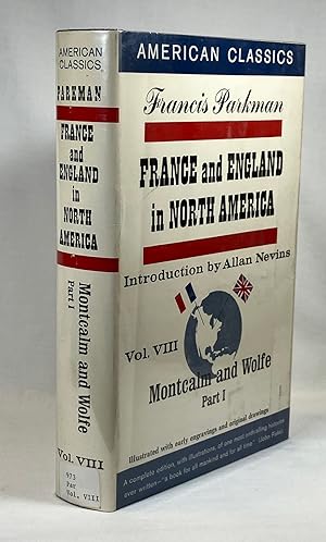 Montcalm and Wolfe - Volume VIII, Part I - France and England in North America [American Classics...