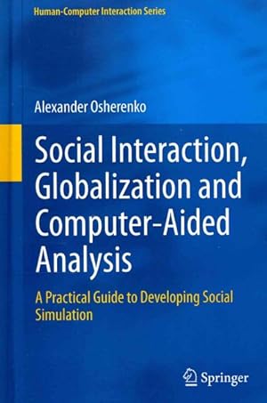 Immagine del venditore per Social Interaction, Globalization and Computer-Aided Analysis : A Practical Guide to Developing Social Simulation venduto da GreatBookPricesUK
