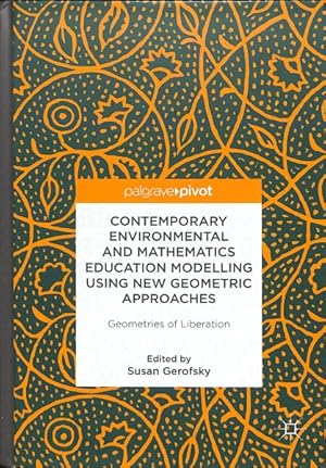 Bild des Verkufers fr Contemporary Environmental and Mathematics Education Modelling Using New Geometric Approaches : Geometries of Liberation zum Verkauf von GreatBookPricesUK