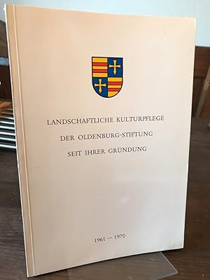 Landschaftliche Kulturpflege der Oldenburg-Stiftung seit ihrer Gründung 1961-1970. Ein Tätigkeits...